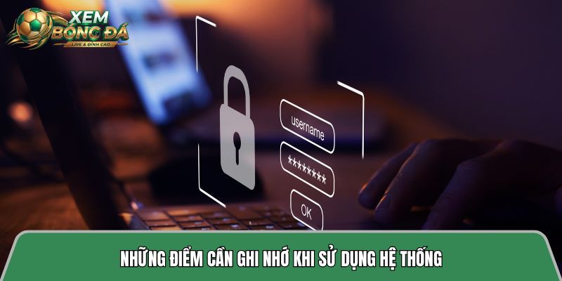 Những điểm cần ghi nhớ khi sử dụng hệ thống