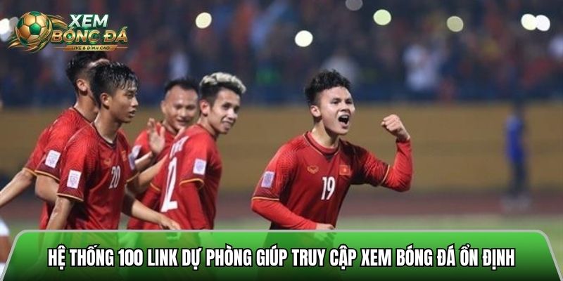 Hệ thống 100 link dự phòng giúp truy cập trang xem bóng đá ổn định
