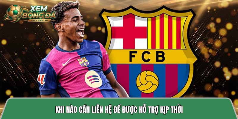 Khi nào cần liên hệ để được hỗ trợ kịp thời