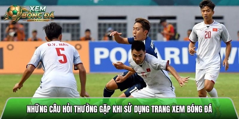 Những câu hỏi thường gặp khi sử dụng trang xem bóng đá trực tuyến