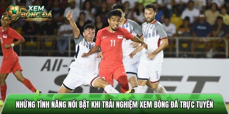 Những tính năng nổi bật khi trải nghiệm xem bóng đá trực tuyến