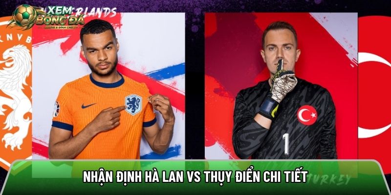 Nhận định Hà Lan vs Thụy Điển chi tiết