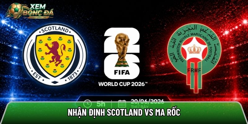Nhận định Scotland vs Ma Rốc chi tiết