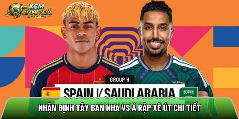 Nhận định Tây Ban Nha vs Ả Rập Xê Út chi tiết