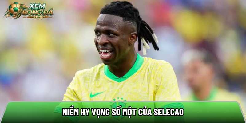 Niềm hy vọng số một của Selecao