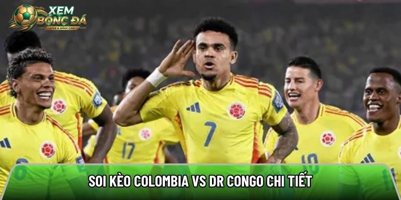 Soi kèo Colombia vs DR Congo chi tiết