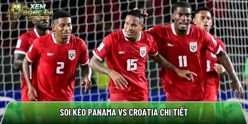 Soi kèo Panama vs Croatia chi tiết