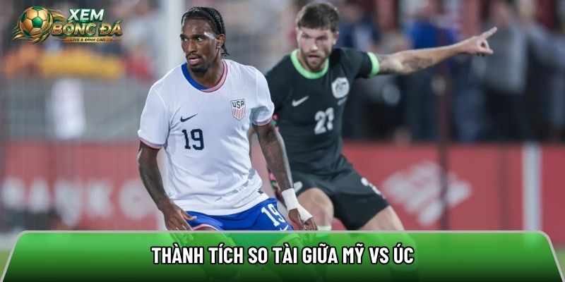 Thành tích so tài giữa Mỹ vs Úc